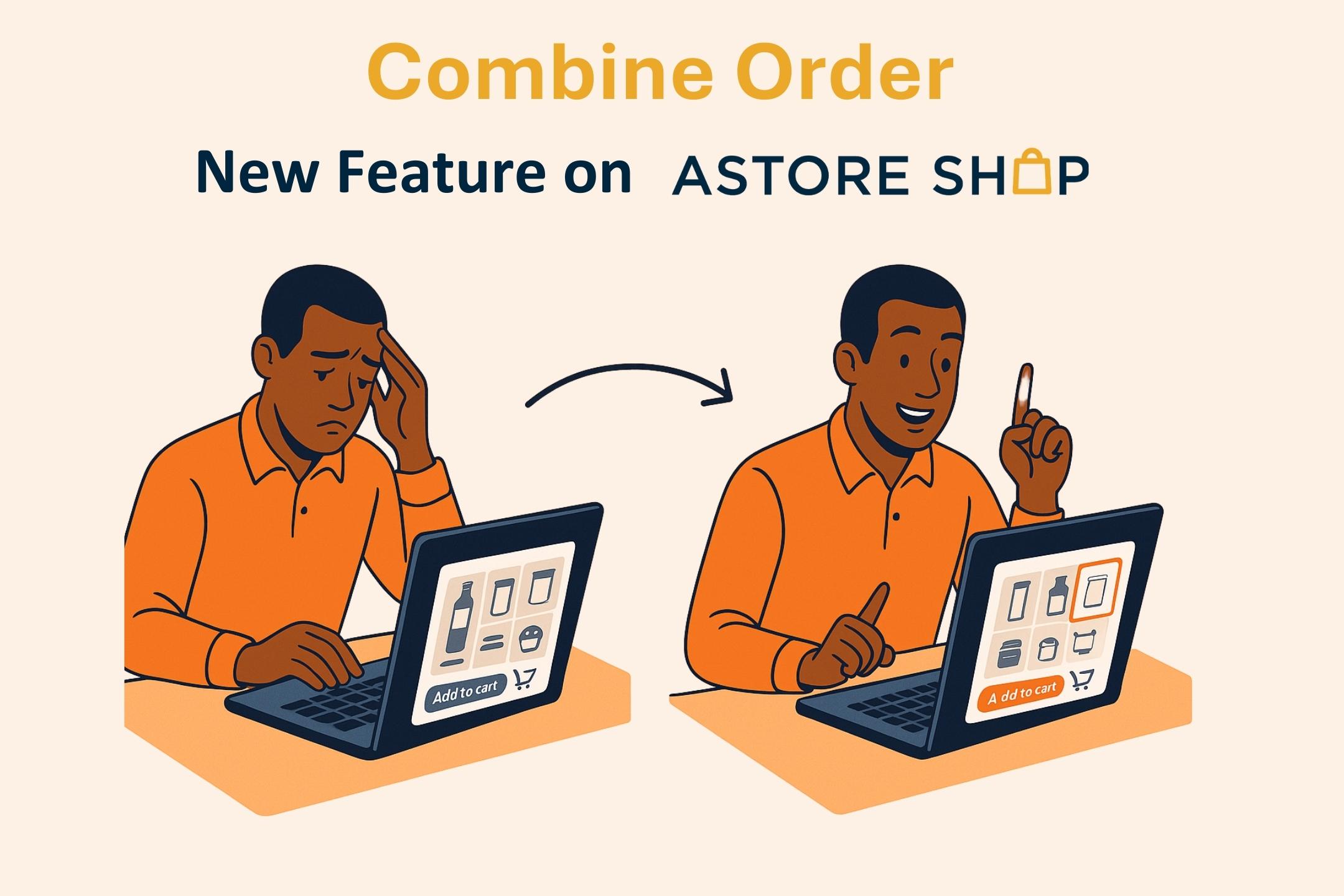 New Feature on Astore Shop : Combine your orders to bypass delivery costs